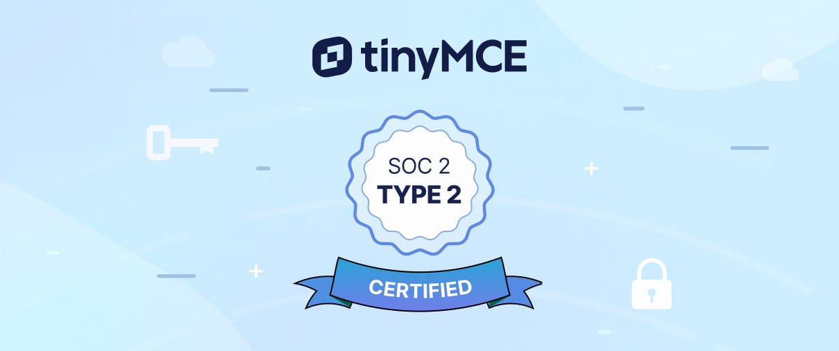 Tiny Technologies Successfully Completes SOC 2 Type 2 Examination for its TinyMCE Platform Becoming First Rich Text Editor to Achieve this Milestone